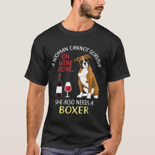A Woman Cannot Survive On Wine Alone Boxer Dog T-Shirt