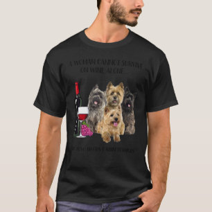 A Woman Cannot Survive On Wine Alone Cairn Terrier T-Shirt