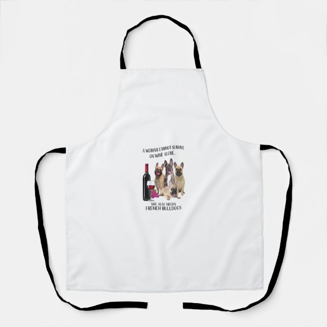 A Woman Cannot Survive On Wine Alone Frenchie Love Apron (Front)