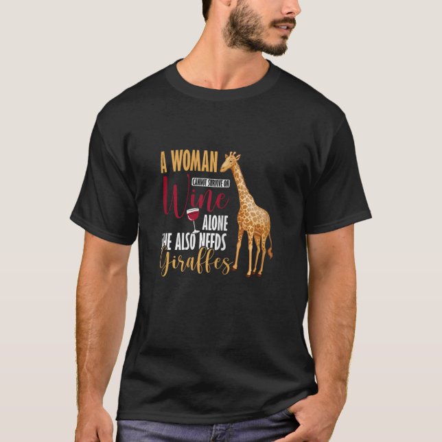 A Woman Cannot Survive On Wine Alone Giraffe Zoo W T-Shirt (Front)