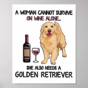 A Woman Cannot Survive On Wine Alone Golden Retrie Poster