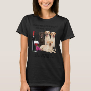 A Woman Cannot Survive On Wine Alone Labrador T-Shirt
