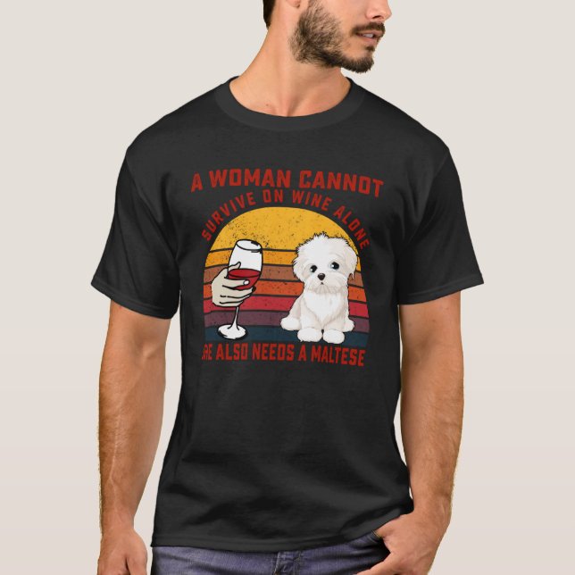 A Woman Cannot Survive On Wine Alone Maltese Dog T-Shirt (Front)