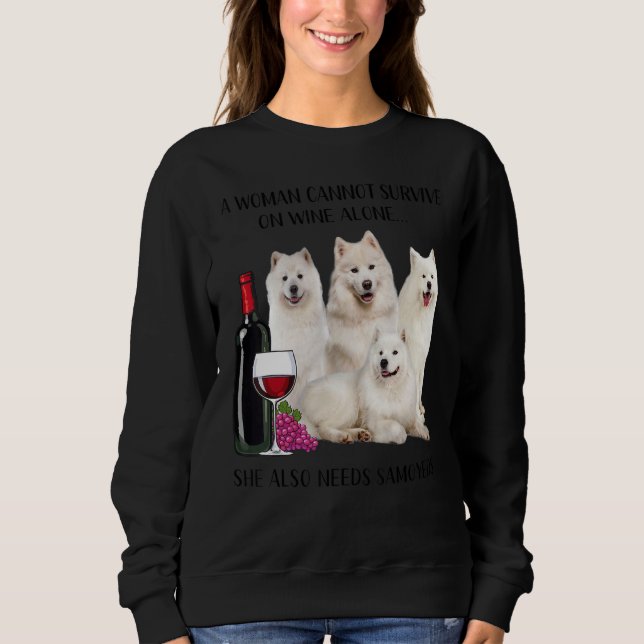 A Woman Cannot Survive On Wine Alone Samoyed Sweatshirt (Front)
