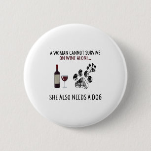 A Woman Cannot Survive On Wine Alone She Also Need 6 Cm Round Badge