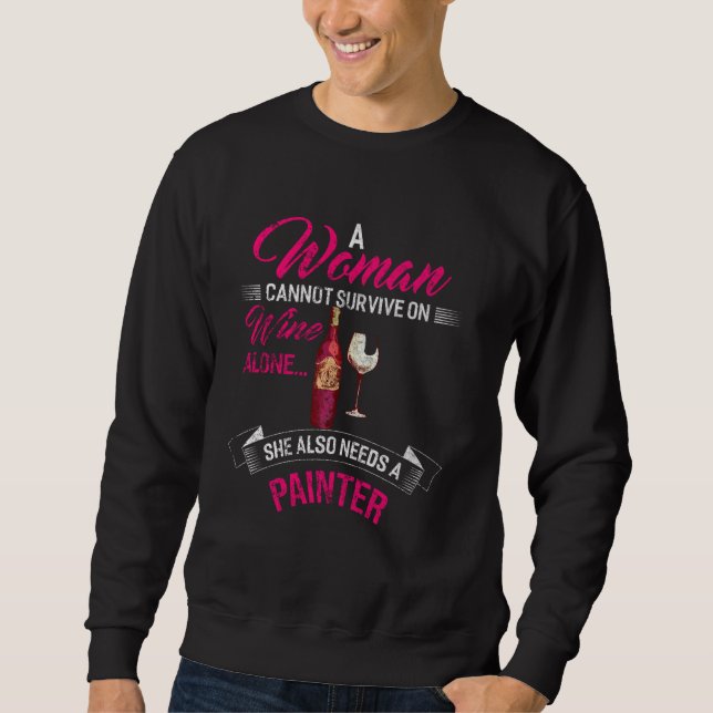 A Woman Cannot Survive On Wine Alone She Also Need Sweatshirt (Front)