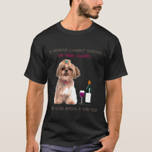 A Woman Cannot Survive On Wine Alone She Also Need T-Shirt