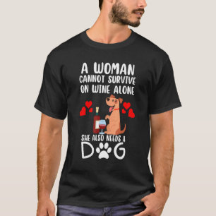 A Woman Cannot Survive On Wine Alone She Also Need T-Shirt