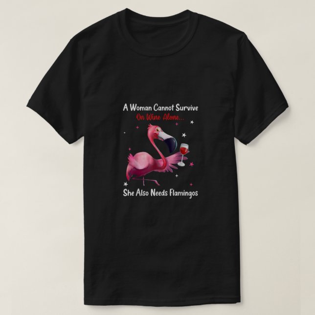 A Woman Cannot Survive On Wine Alone She Also Need T-Shirt (Design Front)