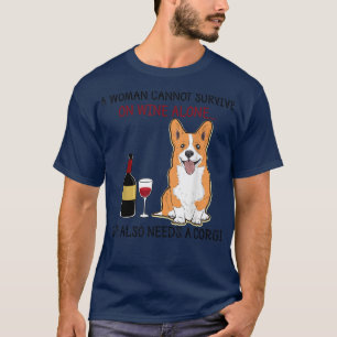 A Woman Cannot Survive On Wine Alone She Also Need T-Shirt