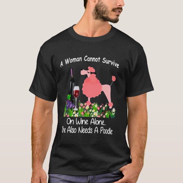 A Woman Cannot Survive On Wine Alone She Also Need T-Shirt (Front)