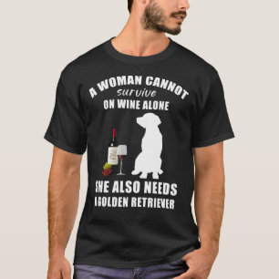 A Woman Cannot Survive On Wine Alone She Also Need T-Shirt