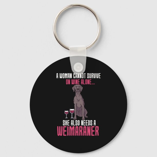 A Woman Cannot Survive On Wine Alone Weimaraner Key Ring (Front)