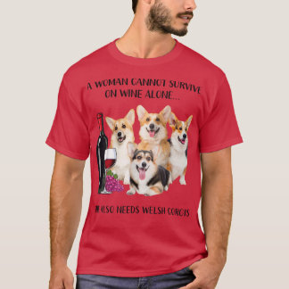 A Woman Cannot Survive On Wine Alone Welsh Corgi L T-Shirt