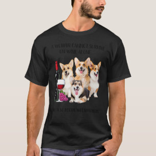 A Woman Cannot Survive On Wine Alone Welsh Corgi T-Shirt