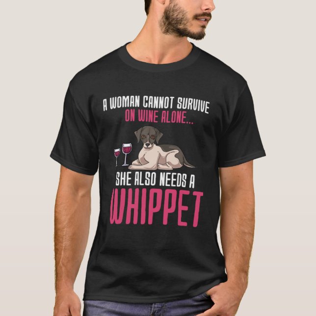A Woman Cannot Survive On Wine Alone Whippet T-Shirt (Front)