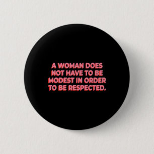 A Woman Does Not Have To Be Modest To Be Respected 6 Cm Round Badge