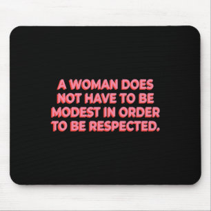 A Woman Does Not Have To Be Modest To Be Respected Mouse Mat