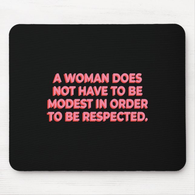 A Woman Does Not Have To Be Modest To Be Respected Mouse Mat (Front)