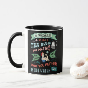 A woman is like a tea bag mug