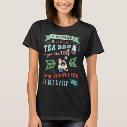 A woman is like a tea bag T-Shirt