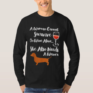 A Woman Needs Wine and Weiner Funny Weiner Dog T-Shirt