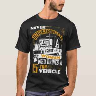 A Woman Who Drivers A Truck T big truck  T-Shirt
