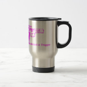A Woman's Place is Behind a Trigger Travel Mug