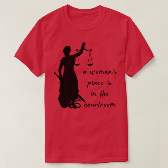 A Womans Place is in the Courtroom T-Shirt (Design Front)