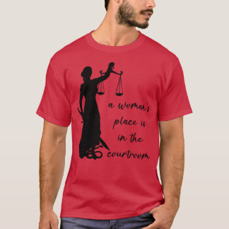 A Womans Place is in the Courtroom T-Shirt