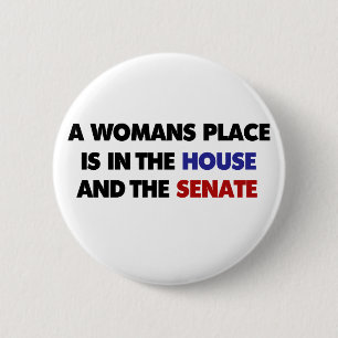 A womans place is in the house and in the senate 6 cm round badge