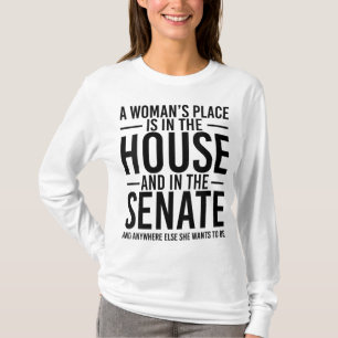 A Woman's Place is in the House and in the Senate T-Shirt
