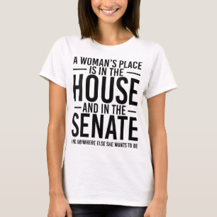 A Woman's Place is in the House and in the Senate T-Shirt