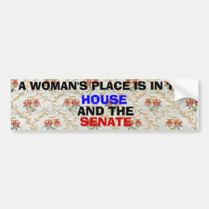 A Woman's Place is in the House and the Senate Bumper Sticker