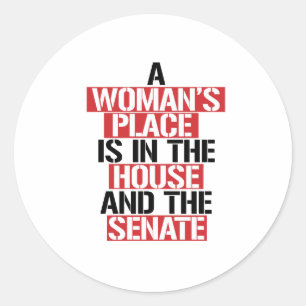 A woman's place is in the house and the senate classic round sticker