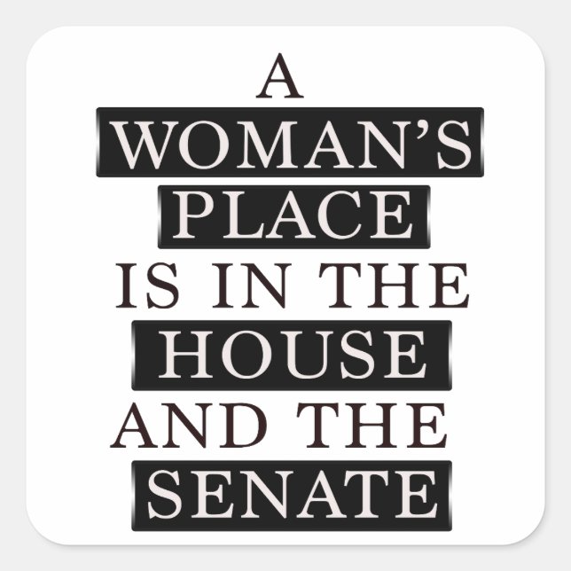 A Womans Place Is In The House And The Senate Square Sticker (Front)