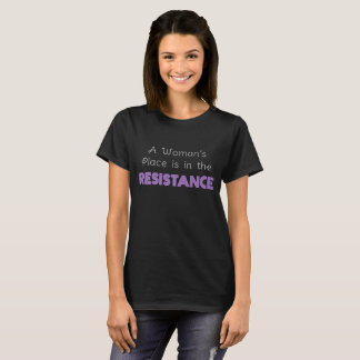 A Woman's Place is in the Resistance T-Shirt