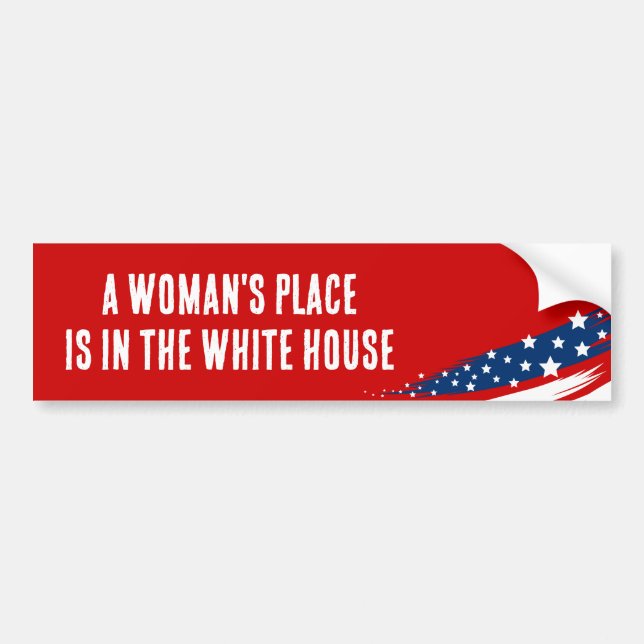 A Woman's Place Is in the White House Bumper Sticker (Front)