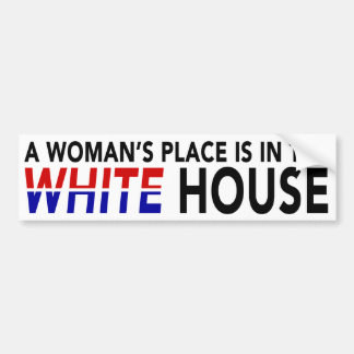 "A WOMAN'S PLACE IS IN THE WHITE HOUSE" BUMPER STICKER