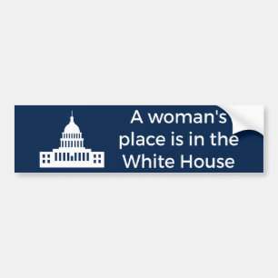 A Woman's Place Is in the White House Bumper Sticker