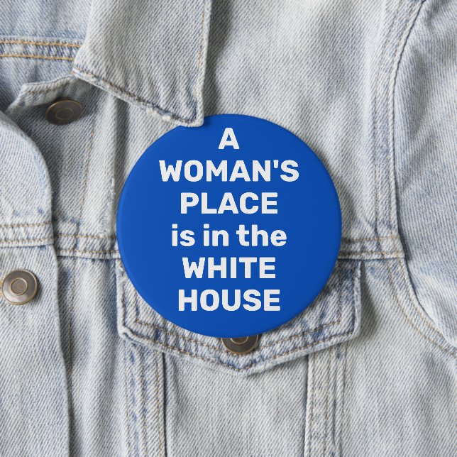 A Woman's Place is in the White House Button (In Situ)