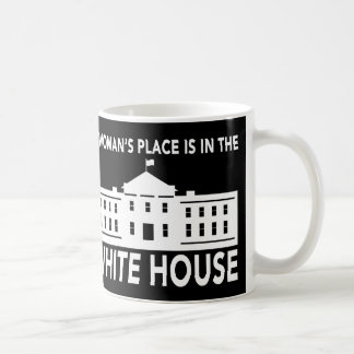"A WOMAN'S PLACE IS IN THE WHITE HOUSE" COFFEE MUG