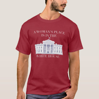 A Woman's Place is in the White House - Hillary 16 T-Shirt
