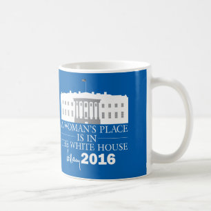 A Woman's Place Is In The White House Hillary Mug