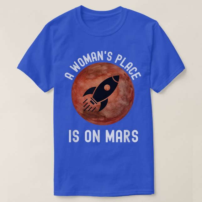 A Woman's Place is on Mars Outer Space STEM Astron T-Shirt (Design Front)