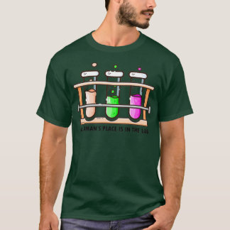 A womanx27s place is in the LAB T-Shirt