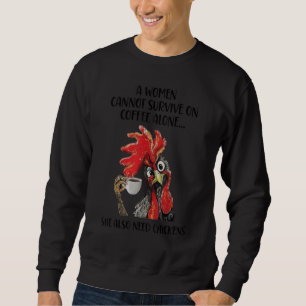 A Women Cannot Survive On Coffee Alone Farming Chi Sweatshirt