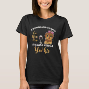 A Women Cannot Survive On Wine Alone Yorkie Puppy T-Shirt