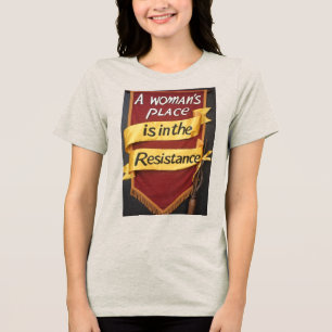 A Women's Place Is In the Resistance Tri-Blend Shirt