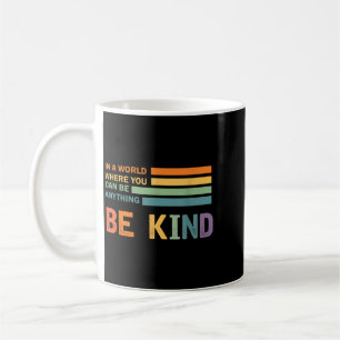 A World Where Can Be Anything Be Kind Kindness - Coffee Mug